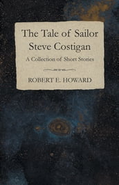 The Tale of Sailor Steve Costigan (A Collection of Short Stories)
