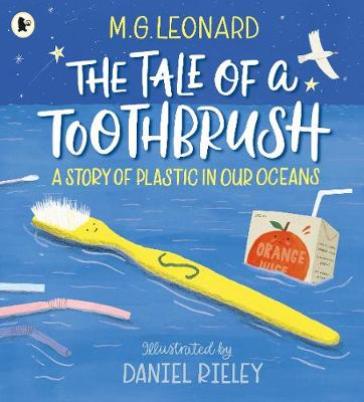 The Tale of a Toothbrush: A Story of Plastic in Our Oceans - M. G. Leonard