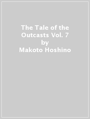 The Tale of the Outcasts Vol. 7 - Makoto Hoshino