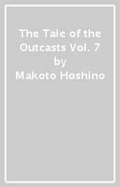 The Tale of the Outcasts Vol. 7