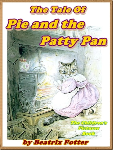 The Tale of the Pie and the Patty Pan - Beatrix Potter