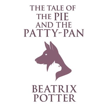 The Tale of the Pie and the Patty-Pan - Beatrix Potter