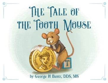 The Tale of the Tooth Mouse - George H. Bentz