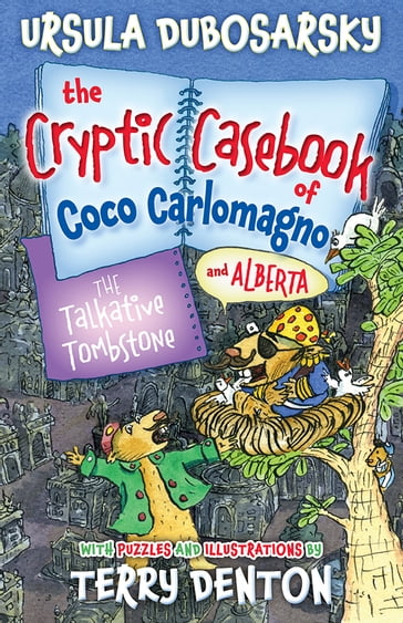 The Talkative Tombstone: The Cryptic Casebook of Coco Carlomagno (and Alberta) Bk 6 - Terry Denton - Ursula Dubosarsky