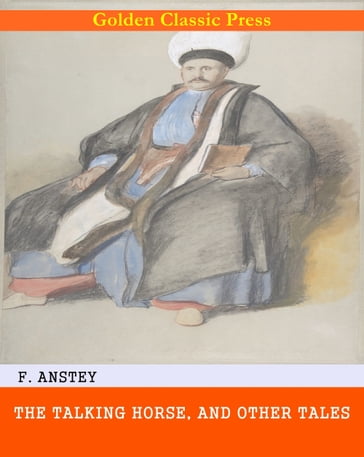 The Talking Horse, and Other Tales - F. Anstey