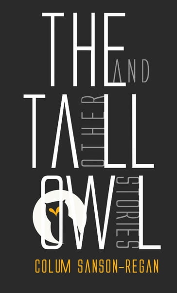 The Tall Owl And Other Stories - Colum Sanson-Regan