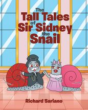 The Tall Tales of Sir Sidney the Snail