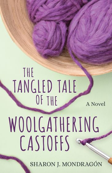 The Tangled Tale of the Woolgathering Castoffs - Sharon J. Mondragón