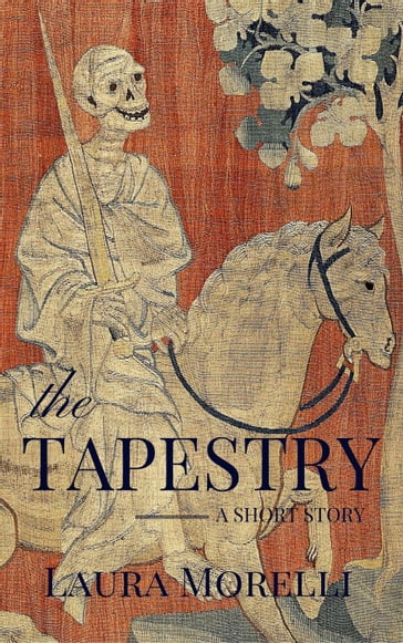 The Tapestry: A Short Story - Laura Morelli