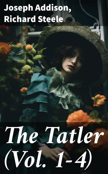 The Tatler (Vol. 1-4) - Joseph Addison - Richard Steele