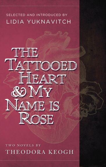 The Tattooed Heart & My Name is Rose - Theodora Keogh