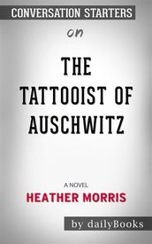 The Tattooist of Auschwitz: A Novel by Heather Morris Conversation Starters
