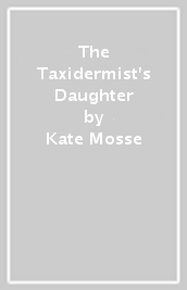 The Taxidermist s Daughter