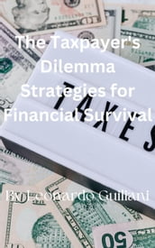 The Taxpayer s Dilemma Strategies for Financial Survival
