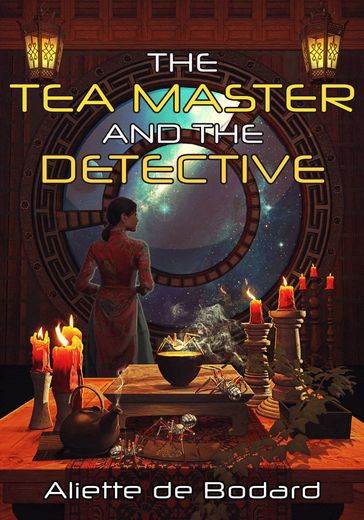 The Tea Master and the Detective - Aliette de Bodard