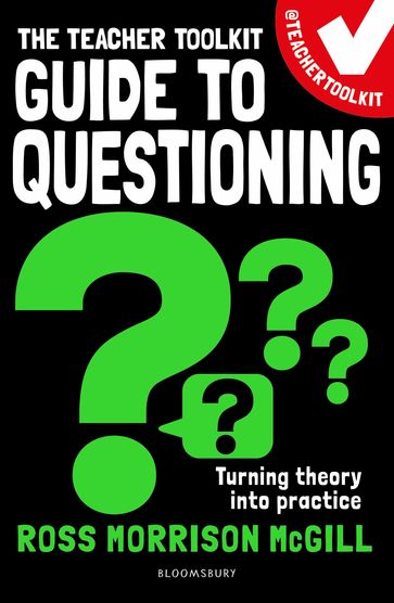 The Teacher Toolkit Guide to Questioning - Ross Morrison McGill