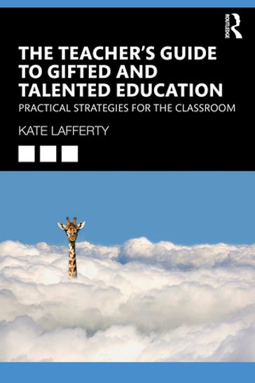 The Teacher's Guide to Gifted and Talented Education - Kate Lafferty