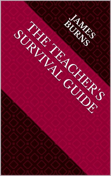 The Teacher's Survival Guide - James Burns