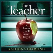 The Teacher: A totally addictive and gripping psychological thriller NOT for the faint-hearted!