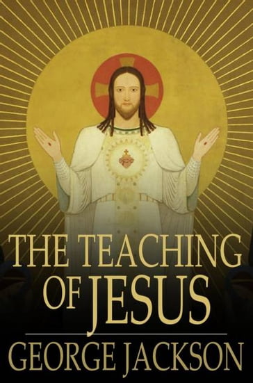 The Teaching of Jesus - George Jackson
