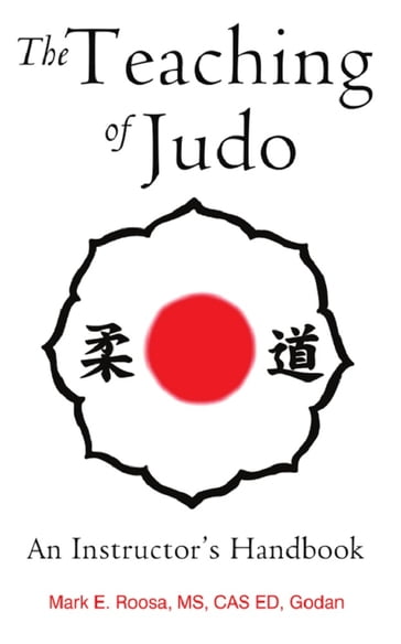 The Teaching of Judo: An Instructor's Handbook - Mark E. Roosa