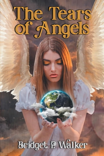 The Tears of Angels - Bridget P. Walker