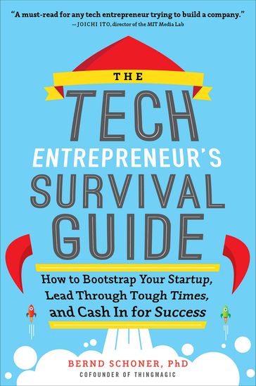 The Tech Entrepreneur's Survival Guide: How to Bootstrap Your Startup, Lead Through Tough Times, and Cash In for Success - Bernd Schoner