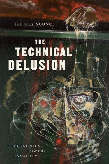 The Technical Delusion - Jeffrey Sconce