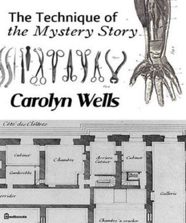 The Technique of the Mystery Story - Carolyn Wells