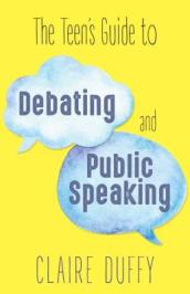 The Teen s Guide to Debating and Public Speaking