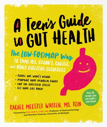 The Teen's Guide to Gut Health: The Low-FODMAP Way to Tame IBS, Crohn's, Colitis, and Other Digestive Disorders - Rachel Meltzer Warren