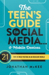 The Teen s Guide to Social Media... and Mobile Devices