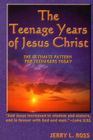 The Teenage Years of Jesus Christ - Jerry L. Ross