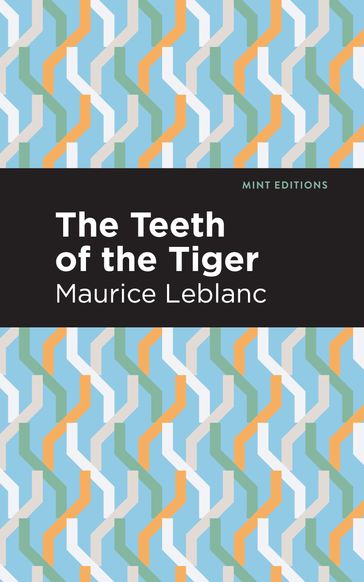 The Teeth of the Tiger - Maurice Leblanc - Mint Editions