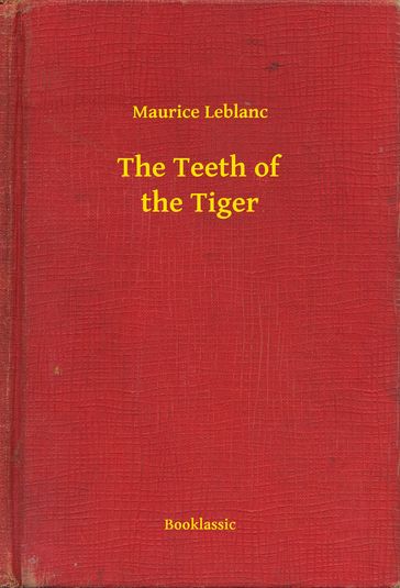 The Teeth of the Tiger - Maurice Leblanc
