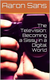 The Television: Becoming a Sissy in a Digital World