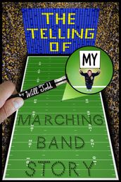 The Telling Of My Marching Band Story
