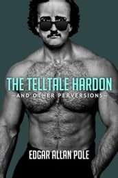 The Telltale Hardon and Other Perversions