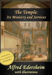 The Temple - Its Ministry and Services as they were at the time of Jesus Christ (Illustrated)