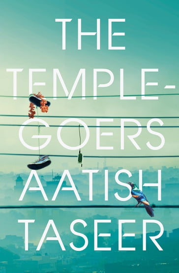 The Temple-goers - Aatish Taseer