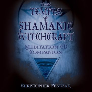 The Temple of Shamanic Witchcraft Audio Companion - Christopher Penczak