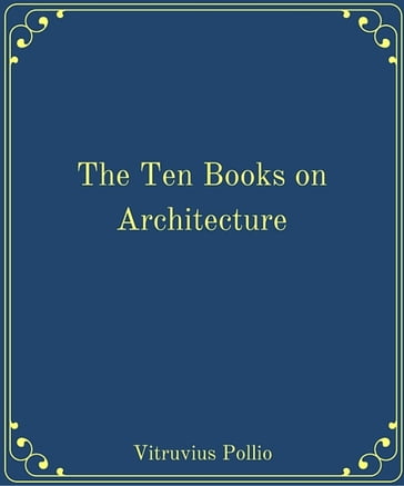 The Ten Books on Architecture is a treatise on architecture - Vitruvius Pollio