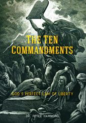 The Ten Commandments: God s Perfect Law of Liberty - Updated