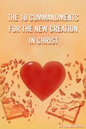The Ten Commandments for the New Creation in Christ