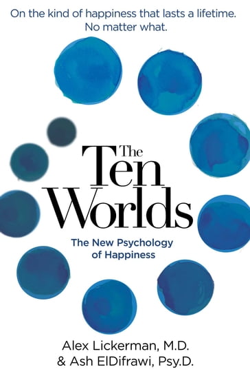 The Ten Worlds - MD Dr. Alex Lickerman - MA  PsyD Dr. Ash ElDifrawi