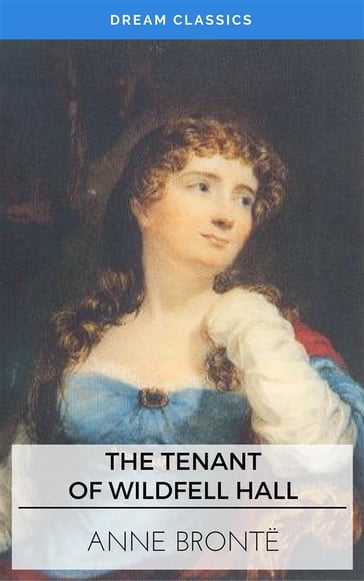 The Tenant of Wildfell Hall (Dream Classics) - Anne Bronte - Dream Classics