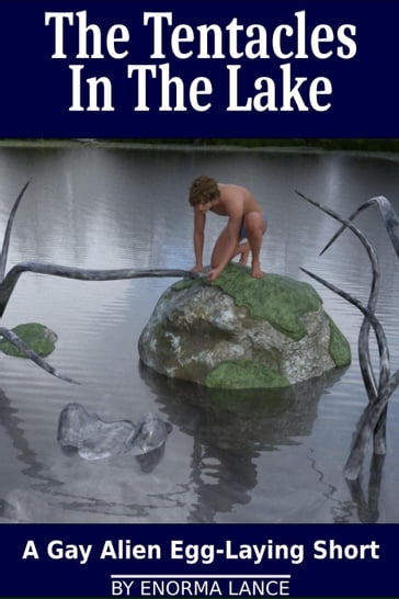 The Tentacles In The Lake: A Gay Alien Egg-Laying Short - Enorma Lance