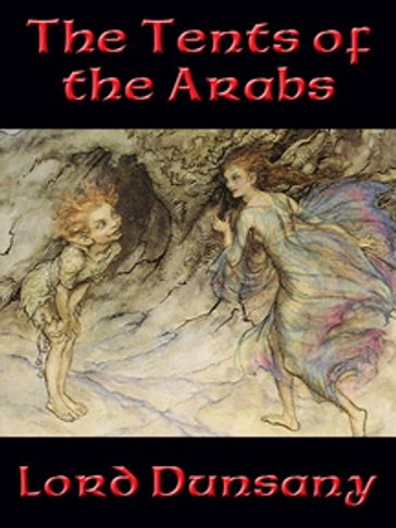 The Tents of the Arabs - Dunsany Lord