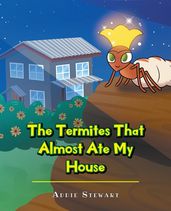 The Termites That Almost Ate My House