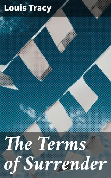 The Terms of Surrender - Louis Tracy